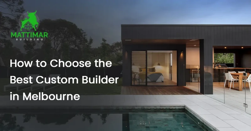 How to Choose the Best Custom Builder in Melbourne